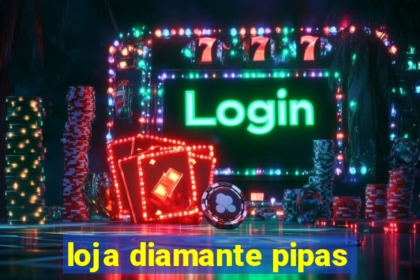 loja diamante pipas