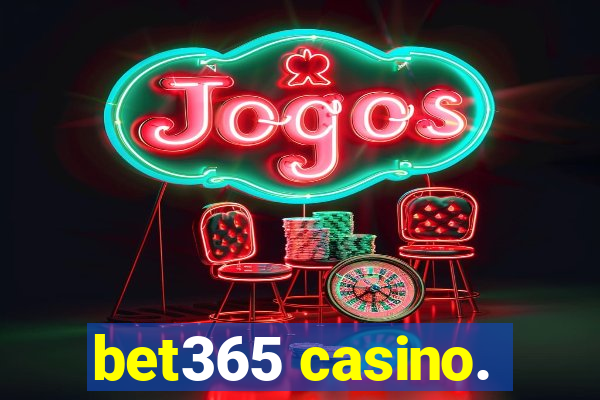 bet365 casino.