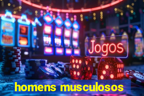 homens musculosos