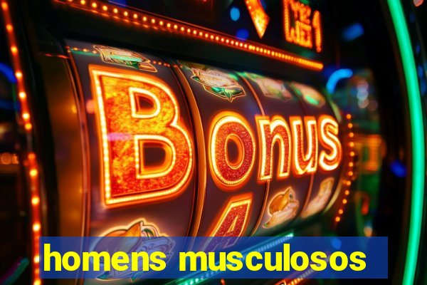 homens musculosos