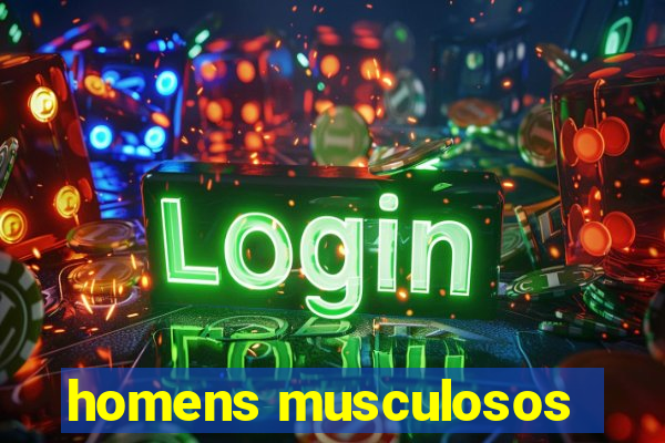 homens musculosos