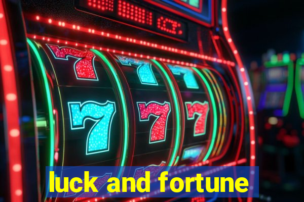 luck and fortune