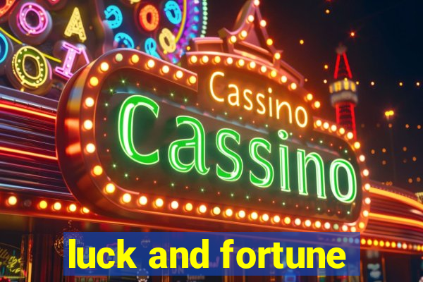 luck and fortune