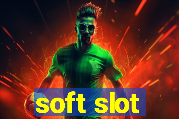 soft slot