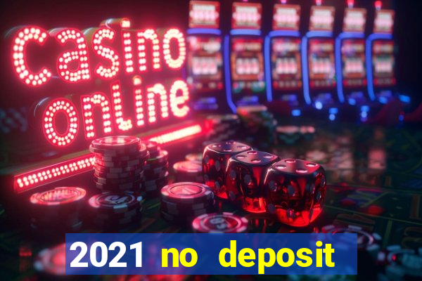 2021 no deposit bonus casino