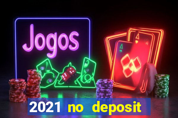 2021 no deposit bonus casino