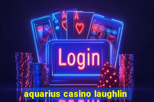 aquarius casino laughlin