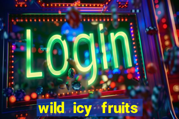 wild icy fruits slot free play