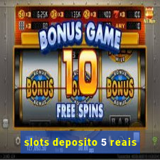 slots deposito 5 reais