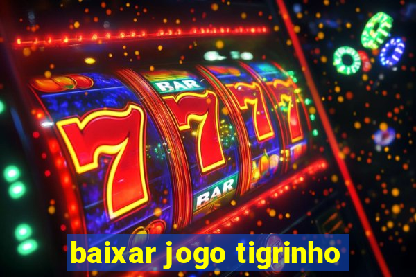 baixar jogo tigrinho