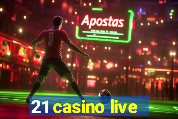 21 casino live