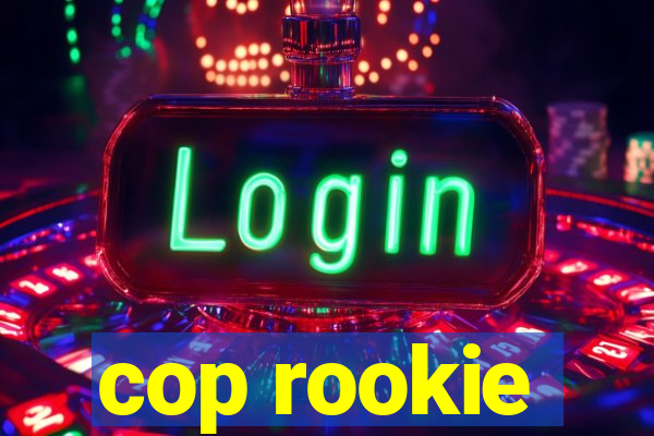 cop rookie