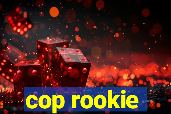 cop rookie