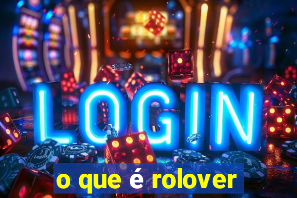 o que é rolover