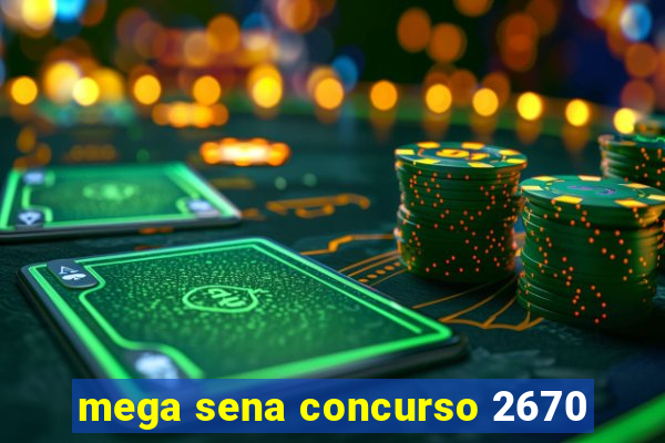 mega sena concurso 2670