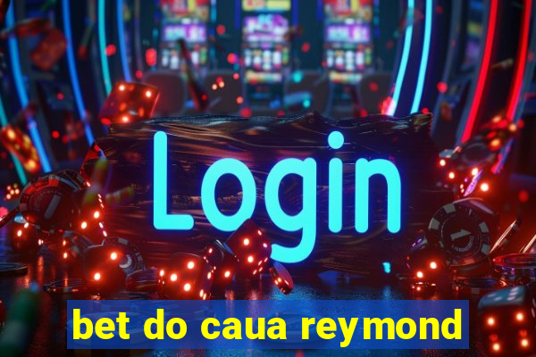 bet do caua reymond