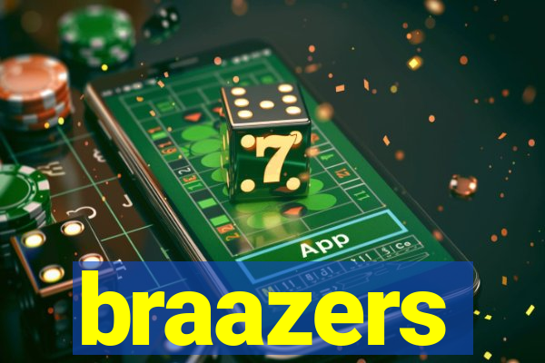 braazers