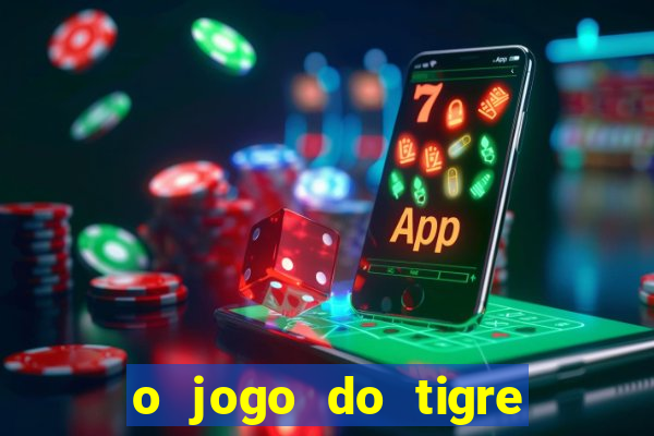 o jogo do tigre para ganhar dinheiro