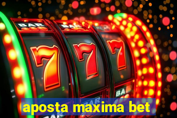 aposta maxima bet