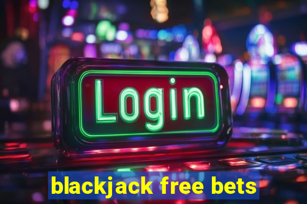 blackjack free bets