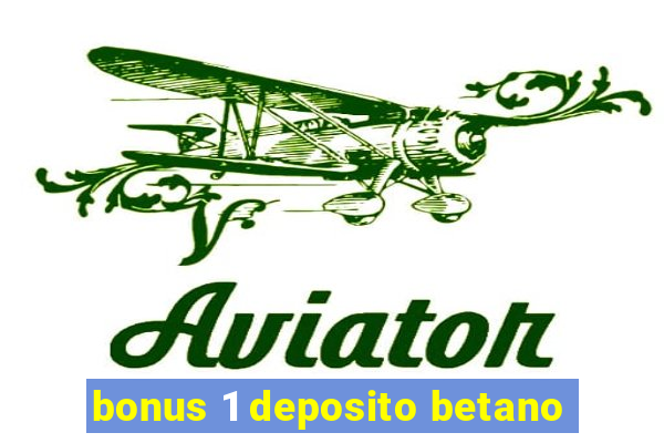 bonus 1 deposito betano