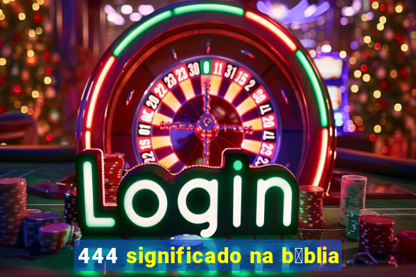 444 significado na b铆blia