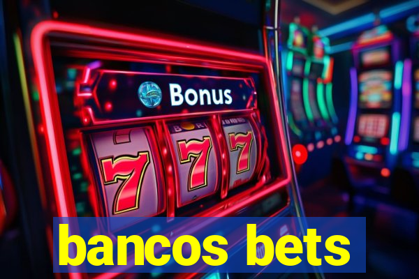 bancos bets