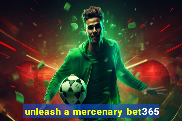 unleash a mercenary bet365