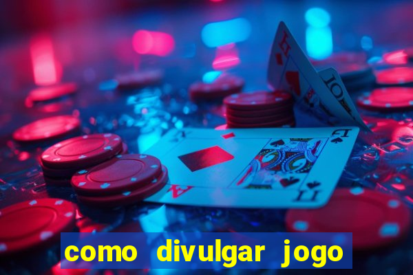 como divulgar jogo de aposta