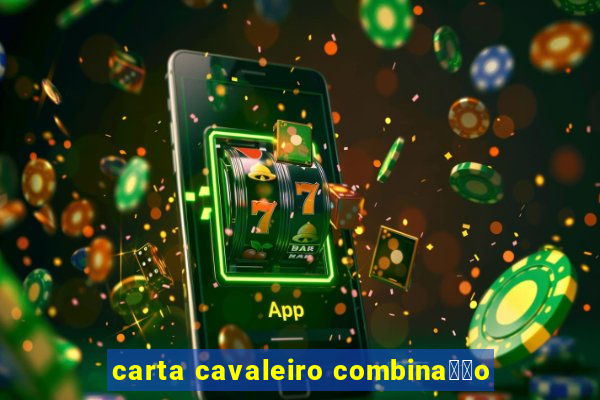 carta cavaleiro combina莽茫o