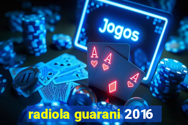 radiola guarani 2016