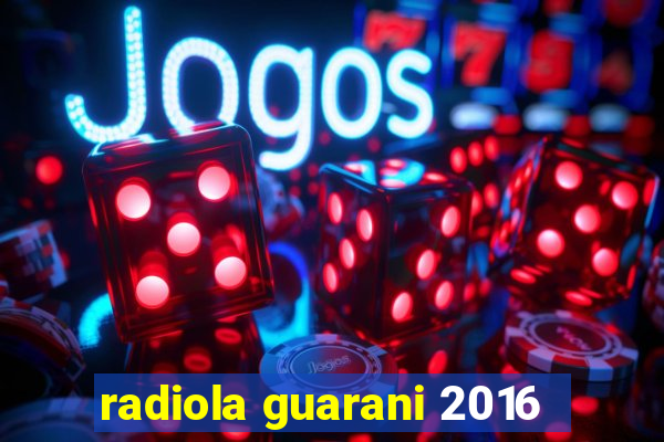 radiola guarani 2016