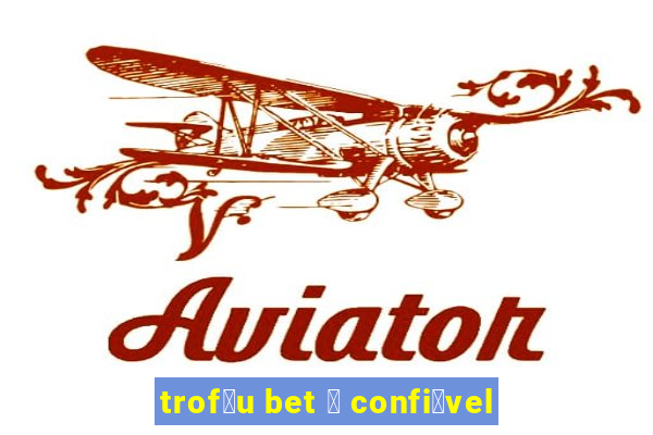 trof茅u bet 茅 confi谩vel