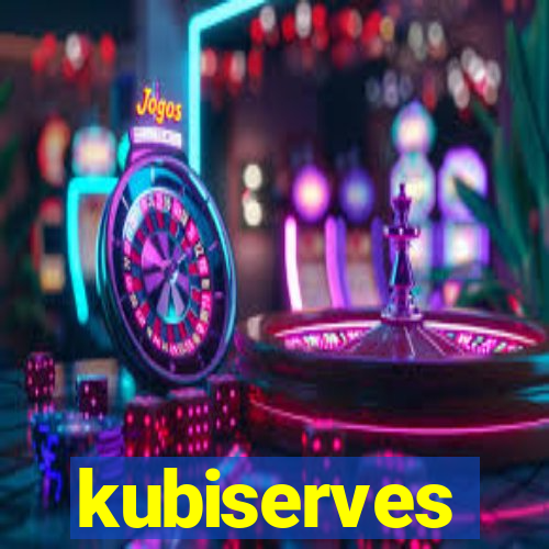 kubiserves