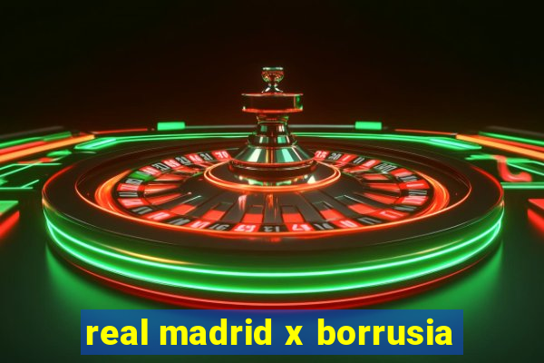 real madrid x borrusia