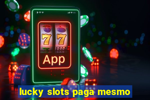 lucky slots paga mesmo