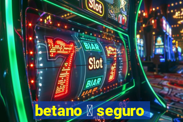 betano 茅 seguro