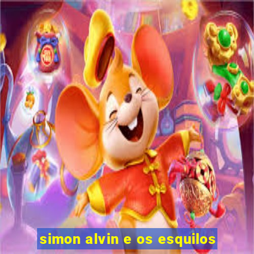 simon alvin e os esquilos