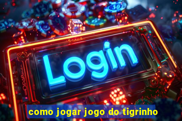 como jogar jogo do tigrinho