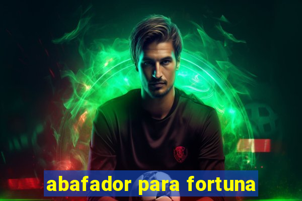 abafador para fortuna