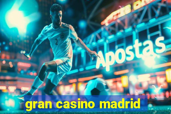 gran casino madrid