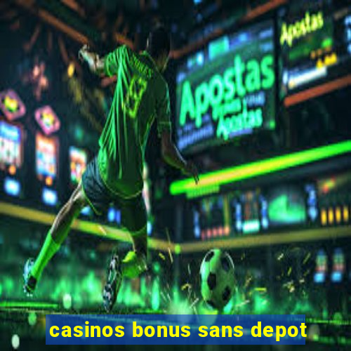 casinos bonus sans depot