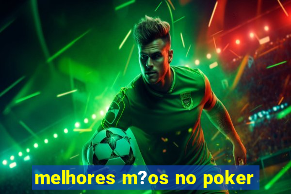 melhores m?os no poker