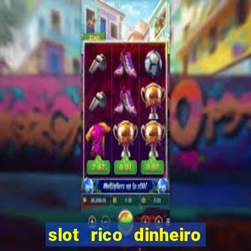 slot rico dinheiro real truco