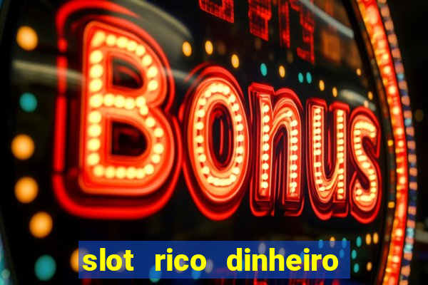 slot rico dinheiro real truco