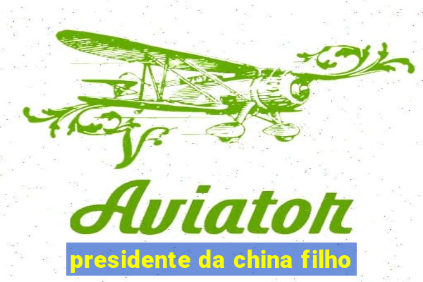 presidente da china filho