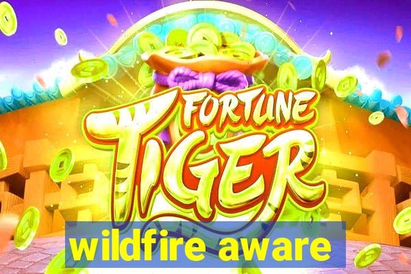 wildfire aware