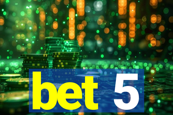 bet 5