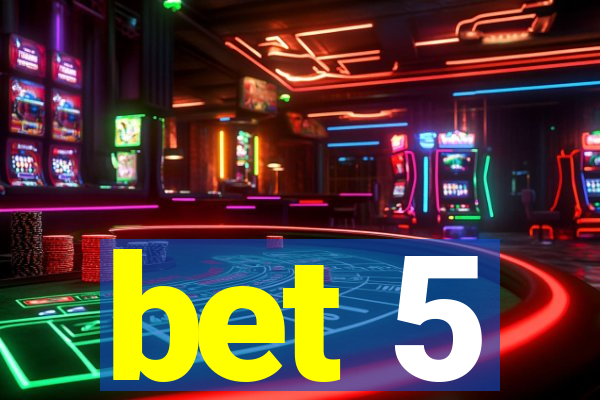 bet 5