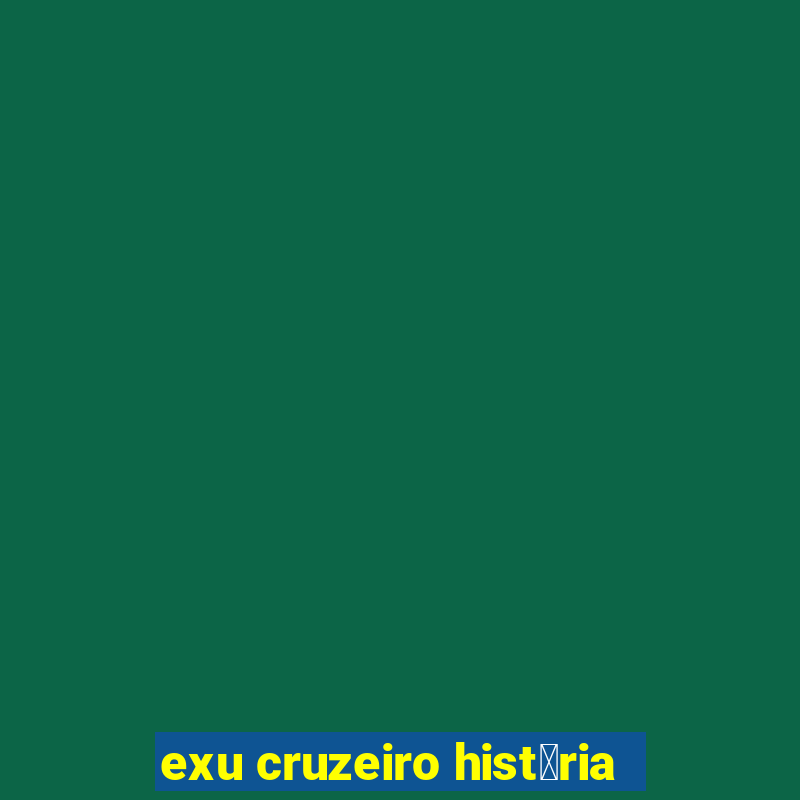 exu cruzeiro hist贸ria